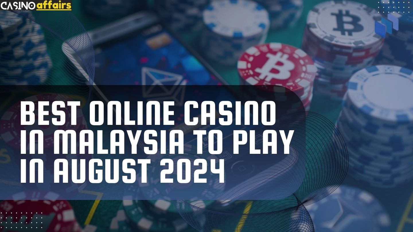 Best Online Casino in Malaysia to Play in August 2024